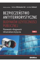 Bezpieczeństwo antyterrorystyczne budynków użyteczności publicznej. Tom 2. Planowanie, reagowanie, infrastruktura krytyczna
