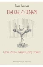 Dialogi z cieniami. Dziesięć szkiców o pograniczu imitacji i tęsknoty