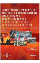 Teoretyczne i praktyczne konteksty funkcjonowania straży pożarnych w krajowym systemie ratowniczo gaśniczym cz. 1
