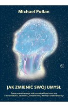 Jak zmienić swój umysł?. Czego nowe badania nad psychodelikami uczą nas o świadomości, umieraniu, uzależnieniu, depresji i transcendencji