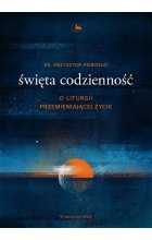 Święta codzienność o liturgii przemieniającej życie