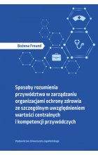 Sposoby rozumienia przywództwa w zarządzaniu organizacjami ochrony zdrowia ze szczególnym uwzględnieniem wartości centralnych i kompetencji przywódczych