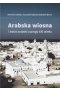 Arabska Wiosna i świat arabski u progu XXI wieku