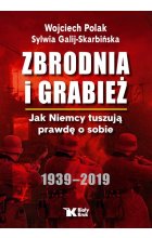 Zbrodnia i grabież jak niemcy tuszują prawdę o sobie 1939 - 2019