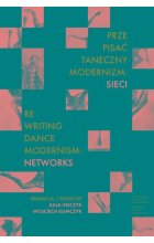 Prze-pisać taneczny modernizm: sieci / Re-writing Dance Modernism: Networks