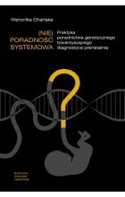 (Nie)poradność systemowa. Praktyka poradnictwa genetycznego towarzyszącego diagnostyce prenatalnej