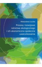 Procesy rozwojowe rolnictwa ekologicznego i ich ekonomiczno-społeczne uwarunkowania