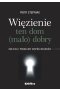 Więzienie ten dom (mało)dobry. Oblicza i problemy współczesności