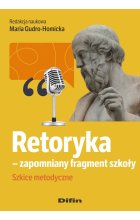 Retoryka - zapomniany fragment szkoły. Szkice metodyczne
