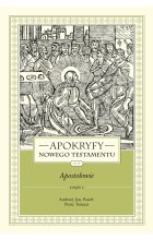 Apokryfy Nowego Testamentu. Apostołowie. Tom 2. Część 1