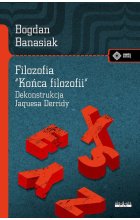 Filozofia "końca filozofii" Dekonstrukcja Jacquesa Derridy