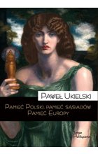 Pamięć Polski. Pamięć sąsiadów. Pamięć Europy