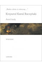 Niebo złote ci otworzę…. Anioł biały. Wiersze