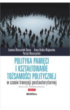 Polityka pamięci i kształtowanie tożsamości politycznej w czasie tranzycji postautorytarnej
