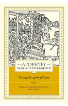 Apokryfy Nowego Testamentu. Ewangelie apokryficzne. Tom 1. Część 1 wyd. 3