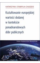 Kształtowanie europejskiej wartości dodanej w kontekście ponadnarodowych dóbr publicznych