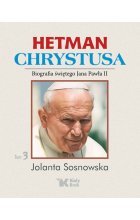 Hetman Chrystusa biografia świętego Jana Pawła II Tom 3