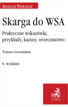 Skarga do WSA. Praktyczne wskazówki, przykłady, kazusy, orzecznictwo wyd.6