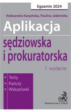 Aplikacja sędziowska i prokuratorska 2024. Testy, kazusy, wskazówki wyd.7 / 2024