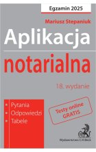 Aplikacja notarialna 2025. Pytania, odpowiedzi, tabele + dostęp do testów online Wyd.18