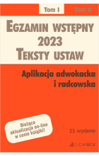 Egzamin wstępny 2023. Teksty ustaw. Aplikacja adwokacka i radcowska. Tom I Wyd. 23