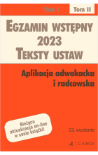 Egzamin wstępny 2023. Teksty ustaw. Aplikacja adwokacka i radcowska. Tom II Wyd. 23