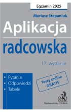 Aplikacja radcowska 2025. Pytania, odpowiedzi, tabele + dostęp do testów online Wyd.17