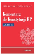 Komentarz do Konstytucji RP art. 184, 185