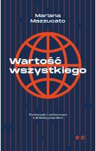 Wartość wszystkiego Wytwarzanie i zawłaszczenie w globalnej gospodarce