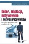 Dobór, adaptacja, motywowanie i rozwój pracowników