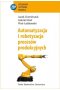 Automatyzacja i robotyzacja procesów produkcyjnych wyd. 2