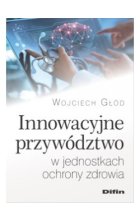 Innowacyjne przywództwo w jednostkach ochrony zdrowia