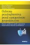 Ochrona przedsiębiorstwa przed szpiegostwem gospodarczym. Prawne i praktyczne aspekty zapewnienia bezpieczeństwa aktywów przedsiębiorcy