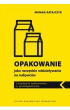 Opakowanie jako narzędzie oddziaływania na nabywców. Zarządzanie opakowaniem w przedsiębiorstwie