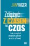 Zdążyć z czasem na czas. Jak zarządzać własnym życiem w erze cyfrowej