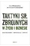 Taktyki sił zbrojnych w życiu i biznesie. Skuteczność, reputacja, wpływ