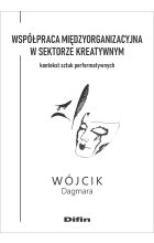 Współpraca międzyorganizacyjna w sektorze kreatywnym. Kontekst sztuk performatywnych