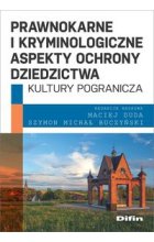 Prawnokarne i kryminologiczne aspekty ochrony dziedzictwa kultury pogranicza
