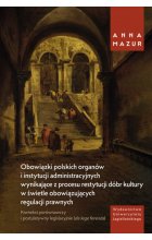 Obowiązki polskich organów i instytucji administracyjnych wynikające z procesu restytucji dóbr kultury w świetle obowiązujących regulacji prawnych