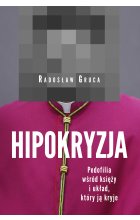 Hipokryzja. Pedofilia wśród księży i układ, który ją kryje