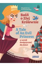 Baśń o Złej Królewnie. A Tale of An Evil Princess w wersji dwujęzycznej dla dzieci