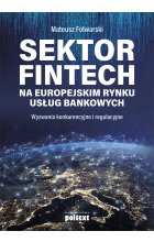 Sektor FinTech na europejskim rynku usług bankowych. Wyzwania konkurencyjne i regulacyjne