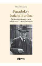 Paradoksy Isaiaha Berlina. Berlinowska interpretacja oświecenia i kontroświecenia