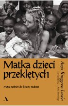 Matka dzieci przeklętych. Moja podróż do krainy nadziei