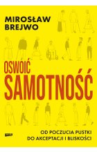 Oswoić samotność. Od poczucia pustki do akceptacji i bliskości