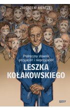 Podręczny słownik przyjaciół i nieprzyjaciół Leszka Kołakowskiego