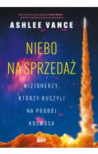 Niebo na sprzedaż. Wizjonerzy, którzy ruszyli na podbój kosmosu