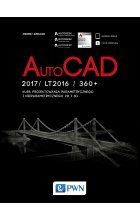 AutoCad 2017 / LT2017 / 360 + . Kurs projektowania parametrycznego i nieparametrycznego 2D i 3D