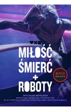 Miłość, śmierć i roboty - oficjalna antologia / NB /