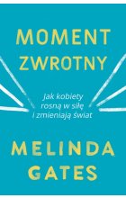 Moment zwrotny. Jak kobiety rosną w siłę i zmieniają świat